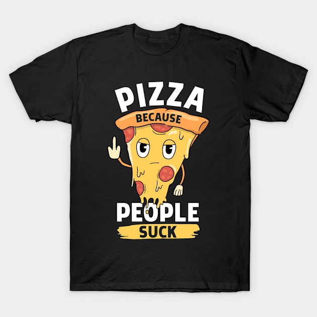 Pizza Because People Suck Middle Finger T-Shirt by Tobias Store